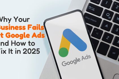 Why Your Business Fails at Google Ads and How to Fix It in 2025