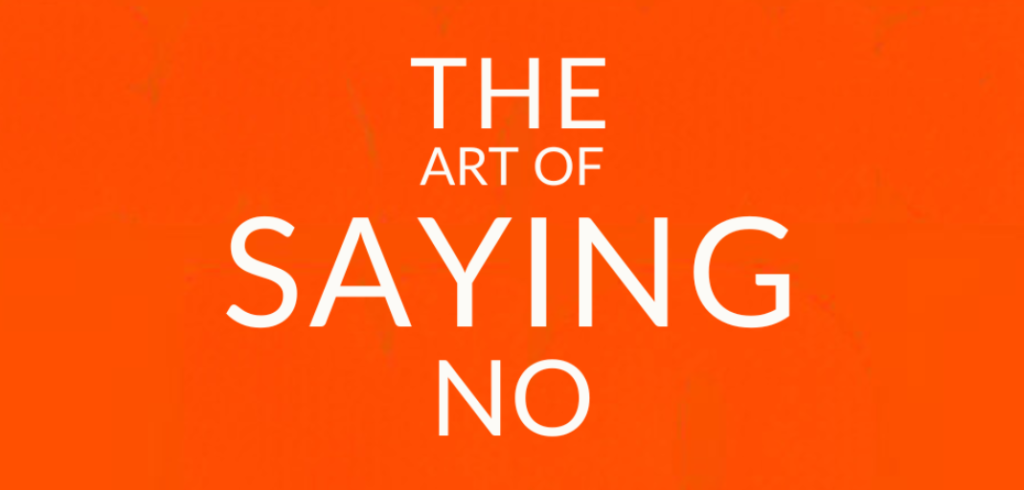 The Art of Saying No